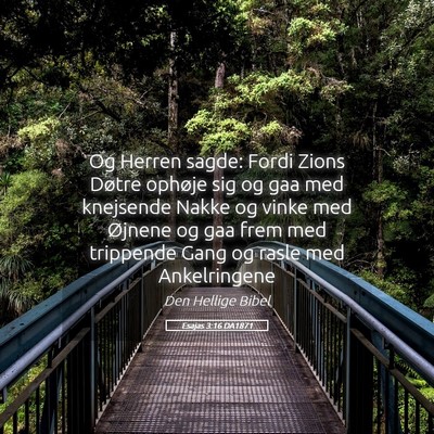 Picture 05 - Esajas 3:16 DA1871 - Og Herren sagde: Fordi Zions Døtre ophøje sig - Bible Verse Picture