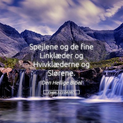 Picture 05 - Esajas 3:23 DA1871 - Spejlene og de fine Linklæder og Hvivklæderne - Bible Verse Picture