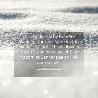 Picture 05 - Esajas 30:17 DA1871 - Et Tusinde skal fly for eens Skælden; for fem, - Bible Verse Picture