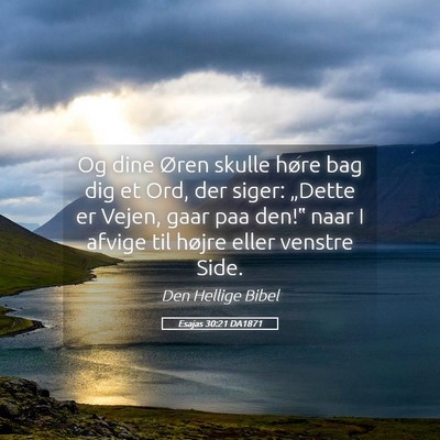 Picture 05 - Esajas 30:21 DA1871 - Og dine Øren skulle høre bag dig et Ord, der - Bible Verse Picture