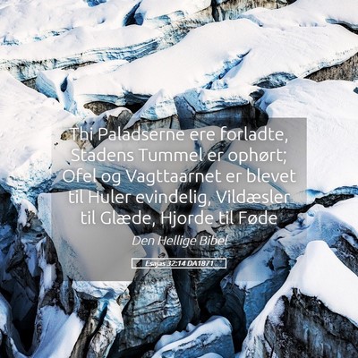 Picture 05 - Esajas 32:14 DA1871 - Thi Paladserne ere forladte, Stadens Tummel er - Bible Verse Picture