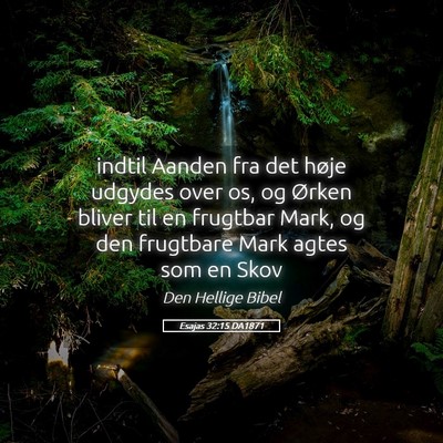 Picture 05 - Esajas 32:15 DA1871 - indtil Aanden fra det høje udgydes over os, og - Bible Verse Picture