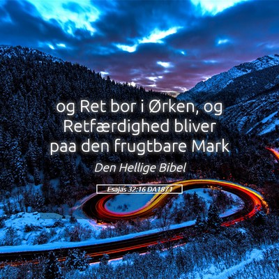 Picture 05 - Esajas 32:16 DA1871 - og Ret bor i Ørken, og Retfærdighed bliver paa - Bible Verse Picture