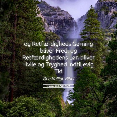 Picture 05 - Esajas 32:17 DA1871 - og Retfærdigheds Gerning bliver Fred, og - Bible Verse Picture