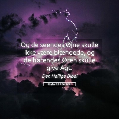 Picture 05 - Esajas 32:3 DA1871 - Og de seendes Øjne skulle ikke være blændede, - Bible Verse Picture