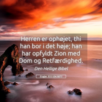 Picture 05 - Esajas 33:5 DA1871 - Herren er ophøjet, thi han bor i det høje; han - Bible Verse Picture