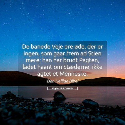 Picture 05 - Esajas 33:8 DA1871 - De banede Veje ere øde, der er ingen, som gaar - Bible Verse Picture