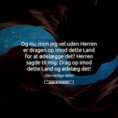Picture 05 - Esajas 36:10 DA1871 - Og nu, mon jeg vel uden Herren er dragen op imod - Bible Verse Picture