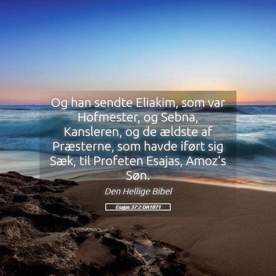 Picture 05 - Esajas 37:2 DA1871 - Og han sendte Eliakim, som var Hofmester, og - Bible Verse Picture