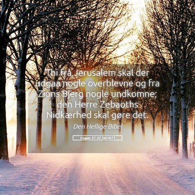 Picture 05 - Esajas 37:32 DA1871 - Thi fra Jerusalem skal der udgaa nogle overblevne - Bible Verse Picture
