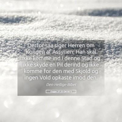 Picture 05 - Esajas 37:33 DA1871 - Derfor saa siger Herren om Kongen af Assyrien: - Bible Verse Picture