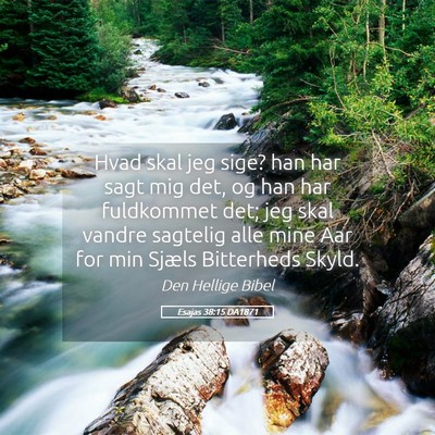 Picture 05 - Esajas 38:15 DA1871 - Hvad skal jeg sige? han har sagt mig det, og han - Bible Verse Picture
