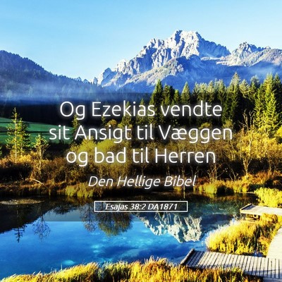 Picture 05 - Esajas 38:2 DA1871 - Og Ezekias vendte sit Ansigt til Væggen og bad - Bible Verse Picture