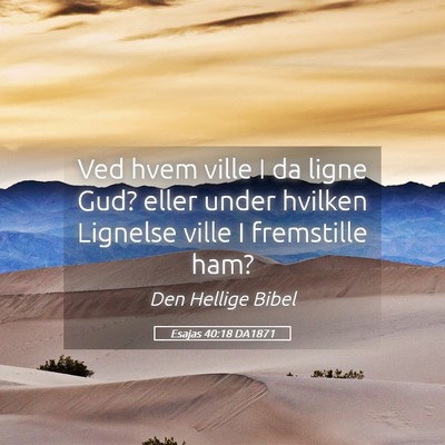 Picture 05 - Esajas 40:18 DA1871 - Ved hvem ville I da ligne Gud? eller under - Bible Verse Picture
