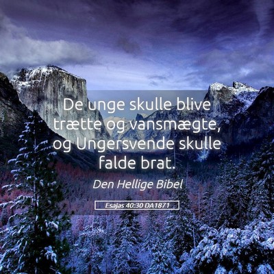 Picture 05 - Esajas 40:30 DA1871 - De unge skulle blive trætte og vansmægte, og - Bible Verse Picture