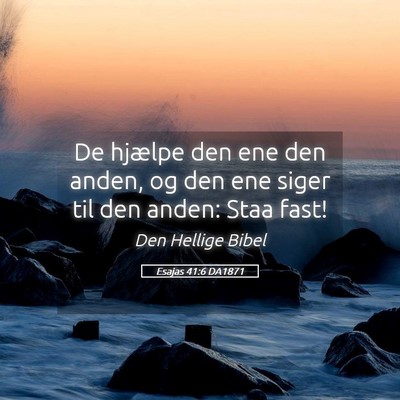 Picture 05 - Esajas 41:6 DA1871 - De hjælpe den ene den anden, og den ene siger - Bible Verse Picture
