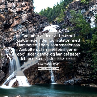 Picture 05 - Esajas 41:7 DA1871 - Tømmermanden sætter Mod i Guldsmeden, den, som - Bible Verse Picture