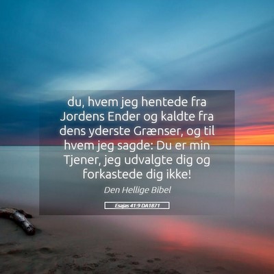 Picture 05 - Esajas 41:9 DA1871 - du, hvem jeg hentede fra Jordens Ender og kaldte - Bible Verse Picture