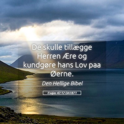 Picture 05 - Esajas 42:12 DA1871 - De skulle tillægge Herren Ære og kundgøre hans - Bible Verse Picture