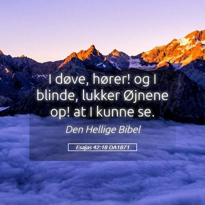 Picture 05 - Esajas 42:18 DA1871 - I døve, hører! og I blinde, lukker Øjnene op! - Bible Verse Picture