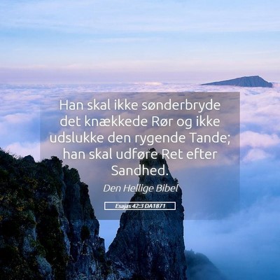Picture 05 - Esajas 42:3 DA1871 - Han skal ikke sønderbryde det knækkede Rør og - Bible Verse Picture
