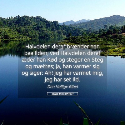 Picture 05 - Esajas 44:16 DA1871 - Halvdelen deraf brænder han paa Ilden; ved - Bible Verse Picture