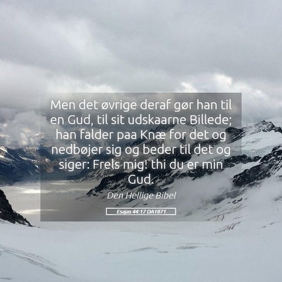 Picture 05 - Esajas 44:17 DA1871 - Men det øvrige deraf gør han til en Gud, til - Bible Verse Picture