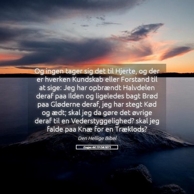 Picture 05 - Esajas 44:19 DA1871 - Og ingen tager sig det til Hjerte, og der er - Bible Verse Picture