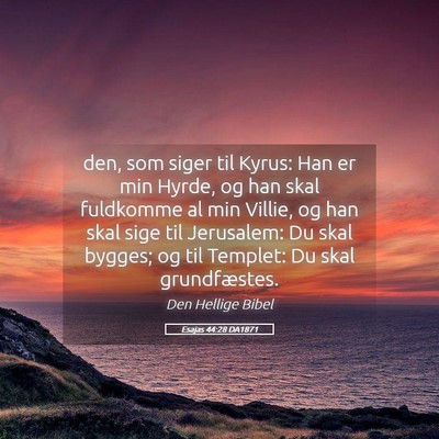 Picture 05 - Esajas 44:28 DA1871 - den, som siger til Kyrus: Han er min Hyrde, og - Bible Verse Picture
