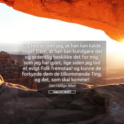 Picture 05 - Esajas 44:7 DA1871 - Og hvo er som jeg, at han kan kalde noget frem, - Bible Verse Picture