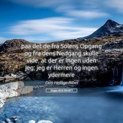 Picture 05 - Esajas 45:6 DA1871 - paa det de fra Solens Opgang og fra dens Nedgang - Bible Verse Picture