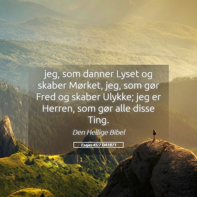 Picture 05 - Esajas 45:7 DA1871 - jeg, som danner Lyset og skaber Mørket, jeg, som - Bible Verse Picture