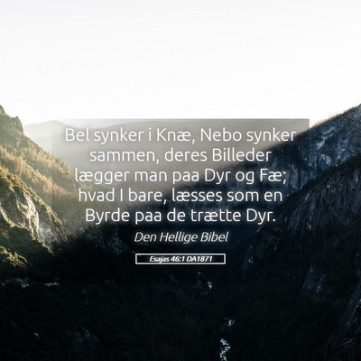 Picture 05 - Esajas 46:1 DA1871 - Bel synker i Knæ, Nebo synker sammen, deres - Bible Verse Picture