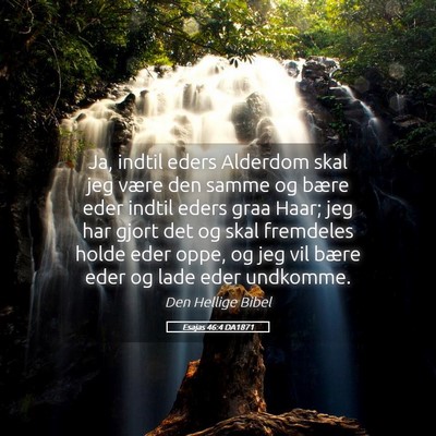 Picture 05 - Esajas 46:4 DA1871 - Ja, indtil eders Alderdom skal jeg være den - Bible Verse Picture