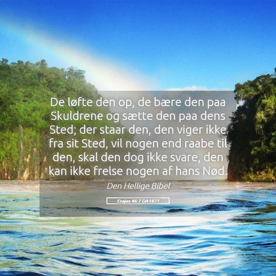 Picture 05 - Esajas 46:7 DA1871 - De løfte den op, de bære den paa Skuldrene og - Bible Verse Picture