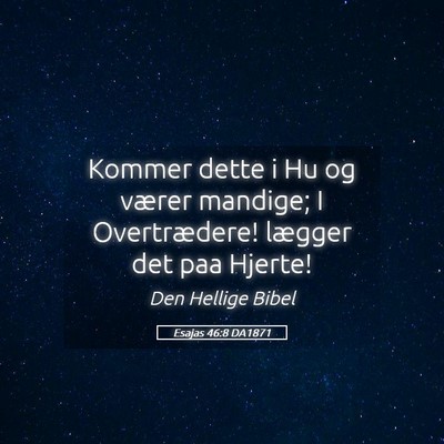 Picture 05 - Esajas 46:8 DA1871 - Kommer dette i Hu og værer mandige; I - Bible Verse Picture
