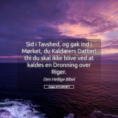 Picture 05 - Esajas 47:5 DA1871 - Sid i Tavshed, og gak ind i Mørket, du Kaldæers - Bible Verse Picture