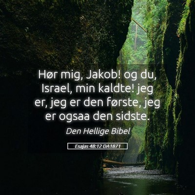 Picture 05 - Esajas 48:12 DA1871 - Hør mig, Jakob! og du, Israel, min kaldte! jeg - Bible Verse Picture