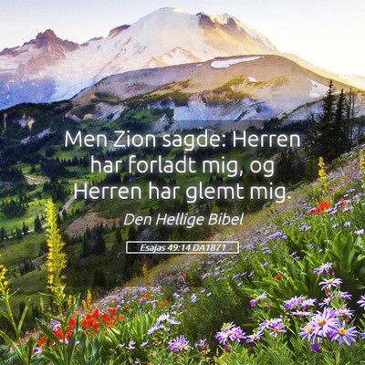 Picture 05 - Esajas 49:14 DA1871 - Men Zion sagde: Herren har forladt mig, og Herren - Bible Verse Picture