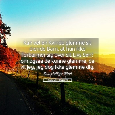 Picture 05 - Esajas 49:15 DA1871 - Kan vel en Kvinde glemme sit diende Barn, at hun - Bible Verse Picture