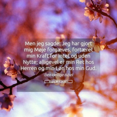 Picture 05 - Esajas 49:4 DA1871 - Men jeg sagde: Jeg har gjort mig Møje forgæves, - Bible Verse Picture