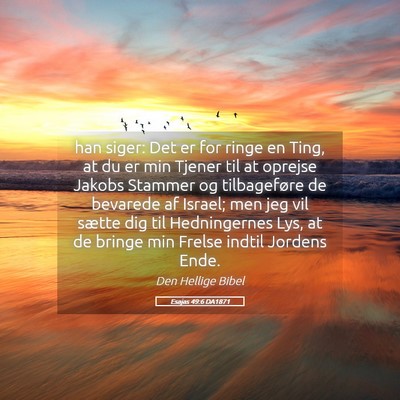 Picture 05 - Esajas 49:6 DA1871 - han siger: Det er for ringe en Ting, at du er min - Bible Verse Picture
