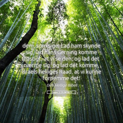 Picture 05 - Esajas 5:19 DA1871 - dem, som sige: Lad ham skynde sig, lad hans - Bible Verse Picture