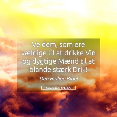 Picture 05 - Esajas 5:22 DA1871 - Ve dem, som ere vældige til at drikke Vin og - Bible Verse Picture