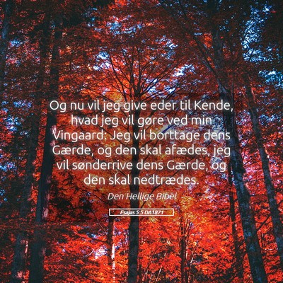 Picture 05 - Esajas 5:5 DA1871 - Og nu vil jeg give eder til Kende, hvad jeg vil - Bible Verse Picture