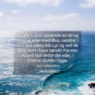 Picture 05 - Esajas 50:11 DA1871 - Se, alle I, som optænde en Ild og omgive eder - Bible Verse Picture