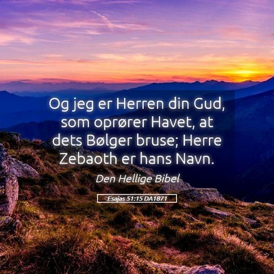 Picture 05 - Esajas 51:15 DA1871 - Og jeg er Herren din Gud, som oprører Havet, at - Bible Verse Picture
