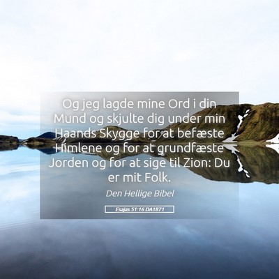 Picture 05 - Esajas 51:16 DA1871 - Og jeg lagde mine Ord i din Mund og skjulte dig - Bible Verse Picture
