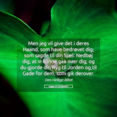 Picture 05 - Esajas 51:23 DA1871 - Men jeg vil give det i deres Haand, som have - Bible Verse Picture