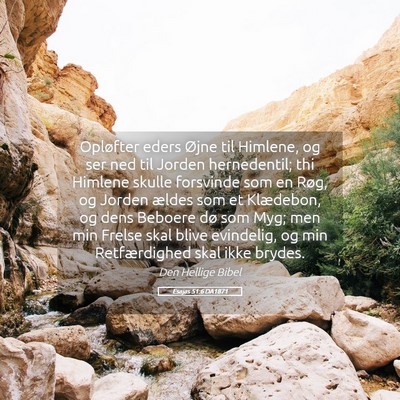 Picture 05 - Esajas 51:6 DA1871 - Opløfter eders Øjne til Himlene, og ser ned til - Bible Verse Picture